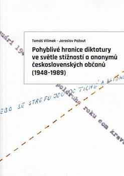 Kniha: Pohyblivé hranice diktatury ve světle stížností a anonymů československých občanů (1948–1989) - Jaroslav Pažout, Tomáš Vilímek