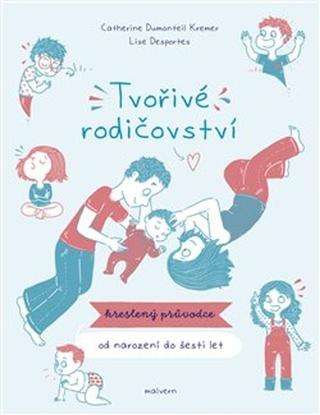 Kniha: Tvořivé rodičovství - Kreslený průvodce od narození do 6 let - Lise Desportes; Catherine Dumonteil-Kremer