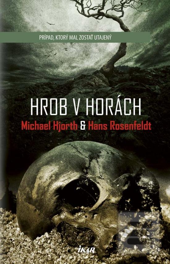Kniha: Hrob v horách - Prípad, ktorý mal zostať utajený - Michael Hjorth, Hans Rosenfeldt