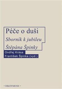 Kniha: Péče o duši - Sborník k jubileu Štěpána Špinky - Ondřej Krása