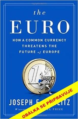 Kniha: Euro - Společná měna jako hrozba pro budoucnost Evropy - 1. vydanie - Joseph Stiglitz