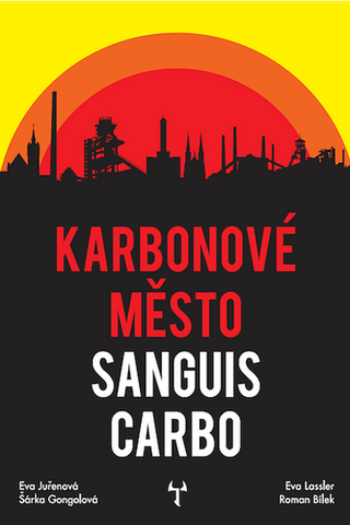 Kniha: Karbonové město: Sanguis Carbo - 1. vydanie - Eva Lassler; Eva Juřenová; Šárka Gongolová; Roman Bílek