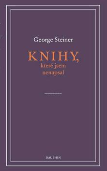 Kniha: Knihy, které jsem nenapsal - 1. vydanie - George Steiner