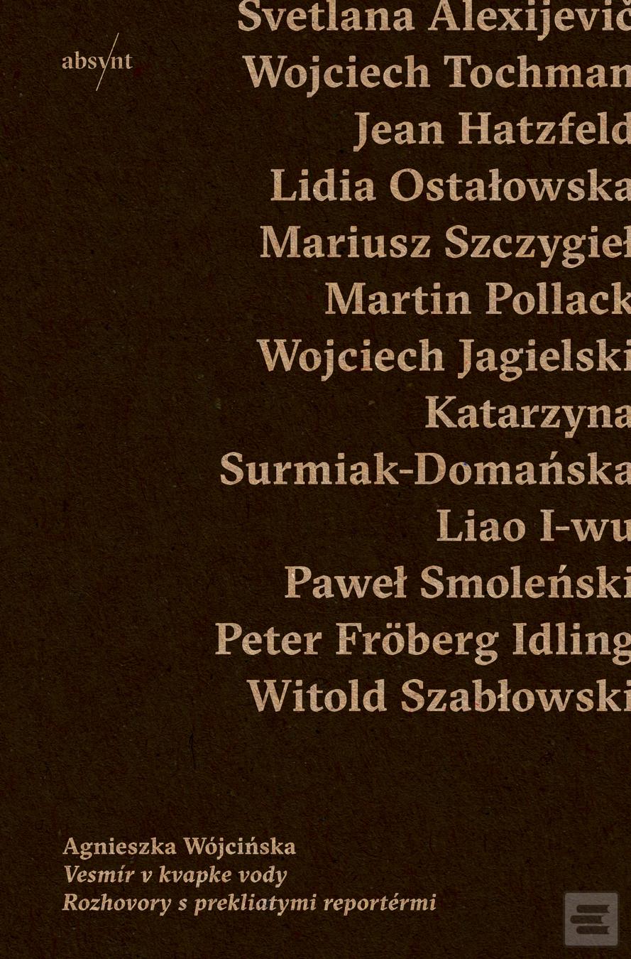 Kniha: Vesmír v kvapke vody - Rozhovory s prekliatymi reportérmi - Agnieszka Wójcińska
