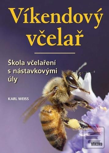 Kniha: Víkendový včelař - Škola včelaření s nástavkovými úly - 4. vydanie - Karl Weiss