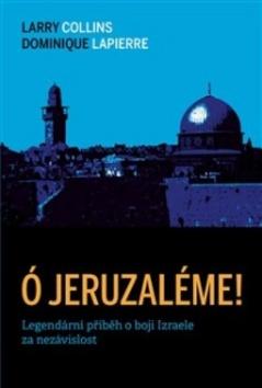 Kniha: Ó Jeruzaléme! - Legendární příběh o boji Izraele za nezávislost - Dominique Lapiérre, Larry Collins