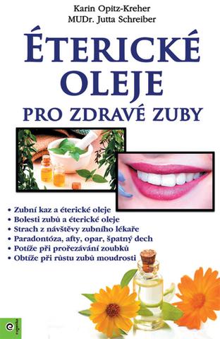 Kniha: Éterické oleje pro zdravé zuby - 1. vydanie - Karin Opitz-Kreher; MUDr. Jutta Schreiber