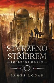 Kniha: Stvrzeno stříbrem - Poslední odkaz - James Logan