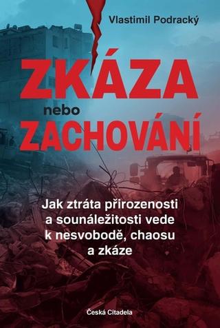 Kniha: Zkáza nebo zachování - Jak ztráta přirozenosti a sounáležitosti vede k nesvobodě, chaosu a zkáze - 1. vydanie - Vlastimil Podracký