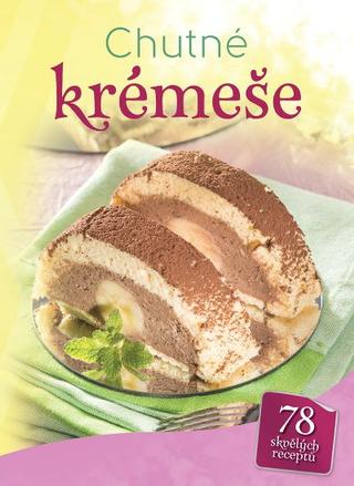 Kniha: Chutné krémeše (česky) - 78 skvělých receptů - 1. vydanie