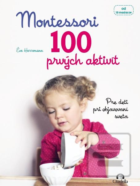 Kniha: Montessori 100 prvých aktivít - Pre deti pri objavovaní sveta - od 18 mesiacov - Éve Herrmann