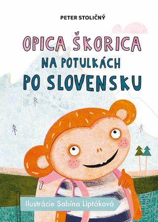 Kniha: Opica Škorica na potulkách po Slovensku - Opica Škorica 6.diel - 1. vydanie - Peter Stoličný