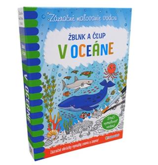 Kniha: Žblnk a čľup - V oceáne - zázračné maľovanie vodou - Zázračné maľovanie vodou - 1. vydanie