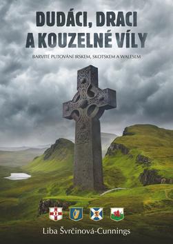 Kniha: Dudáci, draci a kouzelné víly - Barevné putování Irskem, Skotskem a Walesem - 1. vydanie - Liba Švrčinová-Cunnings