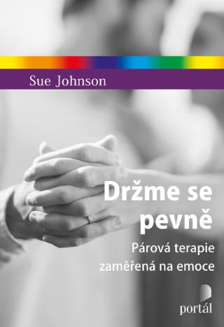 Kniha: Držme se pevně - Párová terapie zaměřená na emoce - Sue Johnson