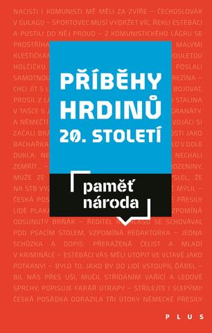 Kniha: Příběhy hrdinů 20. století - Paměť národa - 1. vydanie - POST BELLUM, o.p.s.