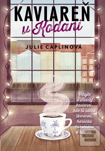 Kniha: Kaviareň v Kodani - Vitajte v útulnej kaviarni, kde to vonia škoricou, horúcou čokoládou a láskou - Julie Caplin