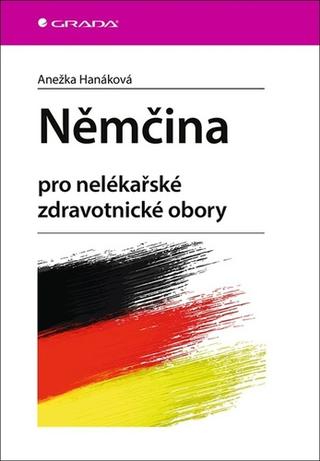Kniha: Němčina - pro nelékařské zdravotnické obory - 1. vydanie - Anežka Hanáková