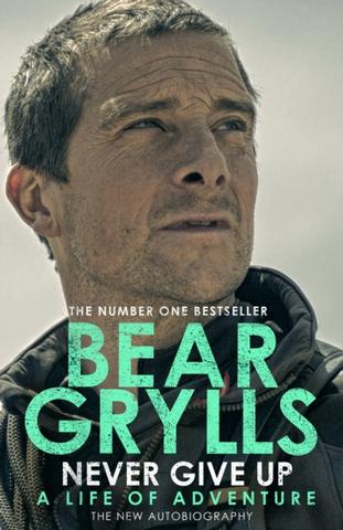 Kniha: Never Give Up - Bear Grylls