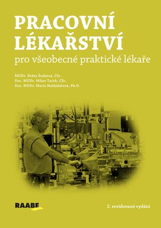 Kniha: Pracovní lékařství pro všeobecké praktické lékaře - 1. vydanie - Květa Švábová; Milan Tuček; Marie Nakládalová