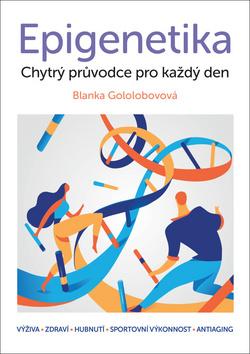 Kniha: Epigenetika - Chytrý průvodce pro každý den - 1. vydanie - Blanka Gololobovová