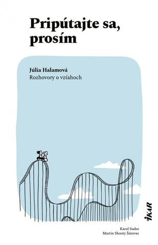 Kniha: Pripútajte sa, prosím - Rozhovory o vzťahoch - 1. vydanie - Júlia Halamová