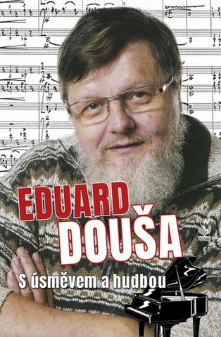 Kniha: Eduard Douša - S úsměvem a hudbou - 1. vydanie - Radek Žitný