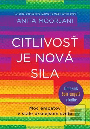 Kniha: Citlivosť je nová sila - Moc empatov v stále drsnejšom svete - Anita Moorjani