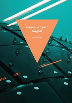 Kniha: Na/půl - 1. vydanie - Jasmin B. Frelih