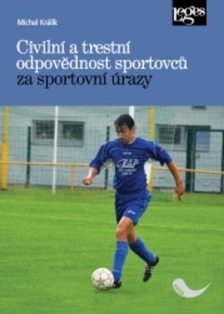 Kniha: Civilní a trestní odpovědnost sportovců za sportovní úrazy - Michal Králík