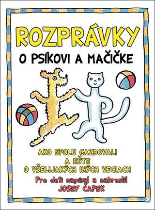 Kniha: Rozprávky o psíkovi a mačičke - Josef Čapek