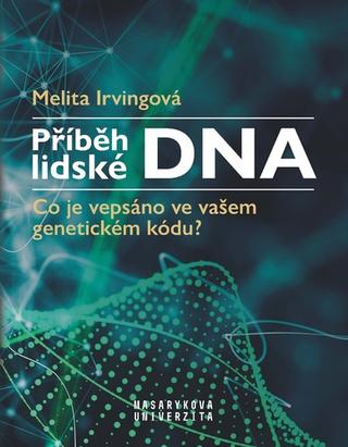 Kniha: Příběh lidské DNA - Co je vepsáno ve vašem genetickém kódu? - Melita Irvingová
