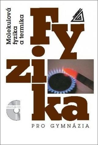 Kniha: Fyzika pro gymnázia Molekulová fyzika a termika - + CD - Emanuel Svoboda, Karel Bartuška