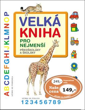 Kniha: Velká kniha pro nejmenší - předškoláky a školáky - 1. vydanie
