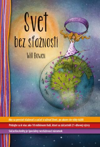 Kniha: Svet bez sťažností - Ako sa prestať sťažovať a začať si užívať život, po akom ste vždy túžili - Will Bowen; Lucie Ernestová