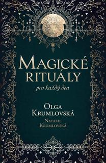 Kniha: Magické rituály pro každý den - 1. vydanie - Olga Krumlovská; Terezie Natálie Krumlovská