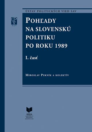 Kniha: Pohľady na slovenskú politiku po roku 1989 (súbor I. a II. časť) - Miroslav Pekník