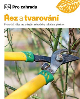 Kniha: Řez a tvarování - Praktický rádce pro sváteční zahradníky i zkušené pěstitele - 1. vydanie - Stephanie Mahonová