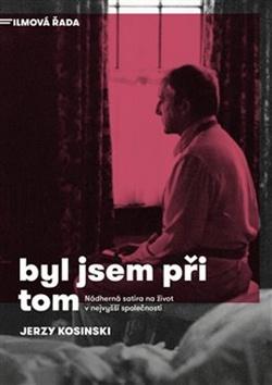 Kniha: Byl jsem při tom - Jerzy Kosinski