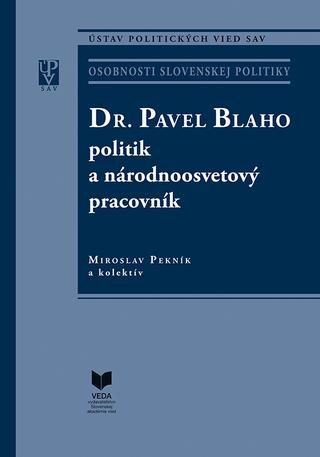 Kniha: Dr. Pavel Blaho – politik a národnoosvetový pracovník - Miroslav Pekník  a kolektív