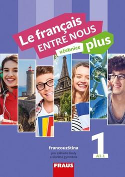 Kniha: Le français ENTRE NOUS plus 1 UČ (A1.1) - Učebnice, francouzština pro ZŠ a víceletá gymnázia - Sylva Nováková; Jana Kolmanová; Daniele Geffroy-Konštacký