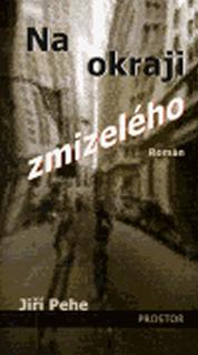 Kniha: Na okraji zmizelého - 1. vydanie - Jiří Pehe