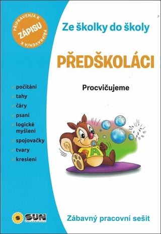 Kniha: Předškoláci Ze školky do školy - Procvičujeme - 1. vydanie