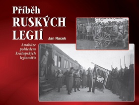 Kniha: Příběh ruských legií - Anabáze pohledem kralupských legionářů - Jan Racek