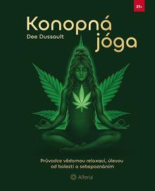 Kniha: Konopná jóga - Průvodce vědomou relaxací, úlevou od bolesti a sebepoznáním - Dee Dussault