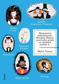 Kniha: Neskutečná dobrodružství Florentina Flowerse - poctivého piráta ve službách madam L. - Marek Toman