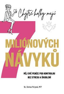 Kniha: Chytré holky mají 7 miliónových návyků - Měj své peníze pod kontrolou bez stresu a škudlení - Bc. Denisa Péryová, MFP