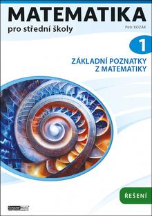 Kniha: Matematika pro střední školy 1 - Základní poznatky z matematiky. Řešení - Petr Kozák