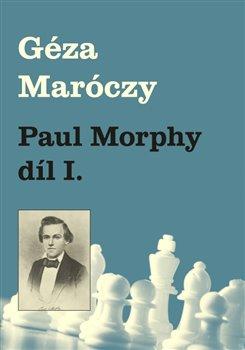 Kniha: Paul Morphy díl I. - Géza Maróczy