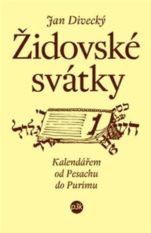 Kniha: Židovské svátky - Kalendář od Pesachu do Purinu - Jan Divecký